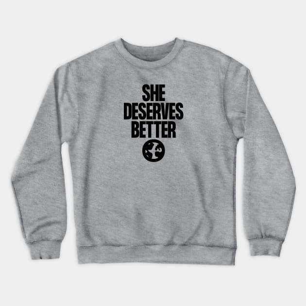 She Deserves Better Crewneck Sweatshirt by Aguvagu